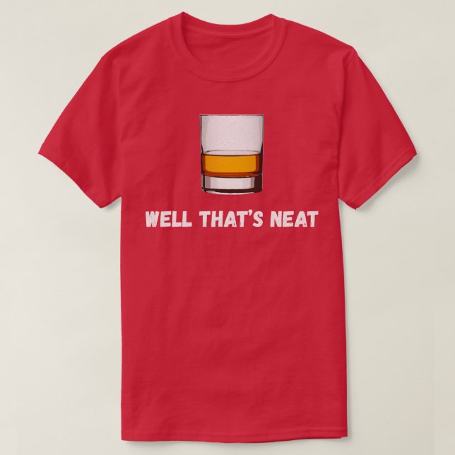 Well Thats Neat Scotch And Bourbon I T-Shirt (Design Front)