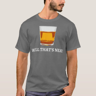 Well Thats Neat Scotch And Bourbon IV T-Shirt