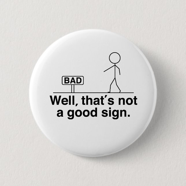 Well that's not a good sign 6 cm round badge (Front)
