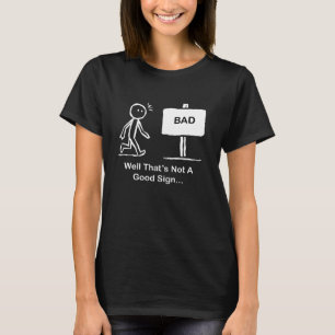 Well Thats Not A Good Sign Funny Stick Figure T-Shirt