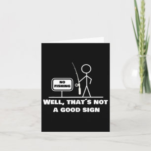 Well Thats Not A Good Sign I Funny Fishing Stick F Card