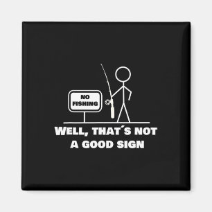 Well Thats Not A Good Sign I Funny Fishing Stick F Magnet