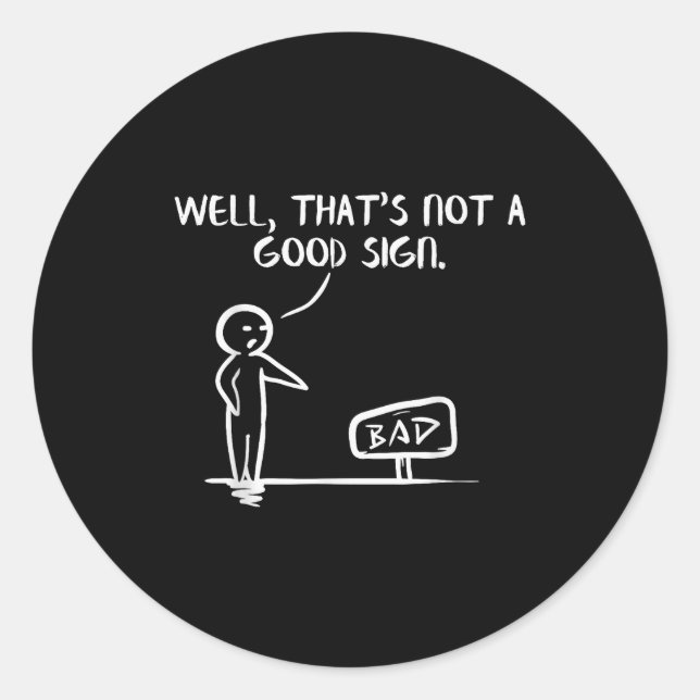 Well Thats Not A Good Sign Shirt Funny Slogan Meme Classic Round Sticker (Front)