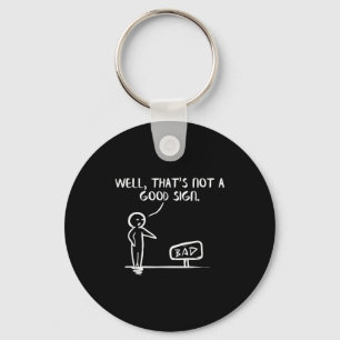 Well Thats Not A Good Sign Shirt Funny Slogan Meme Key Ring