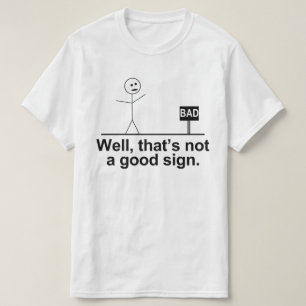 well thats not a good sign T-Shirt