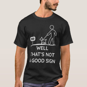 Well That's Not A Good Sign T-Shirt