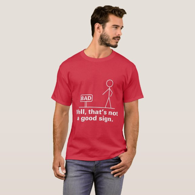 well, that's not a good sign T-Shirt (Front Full)