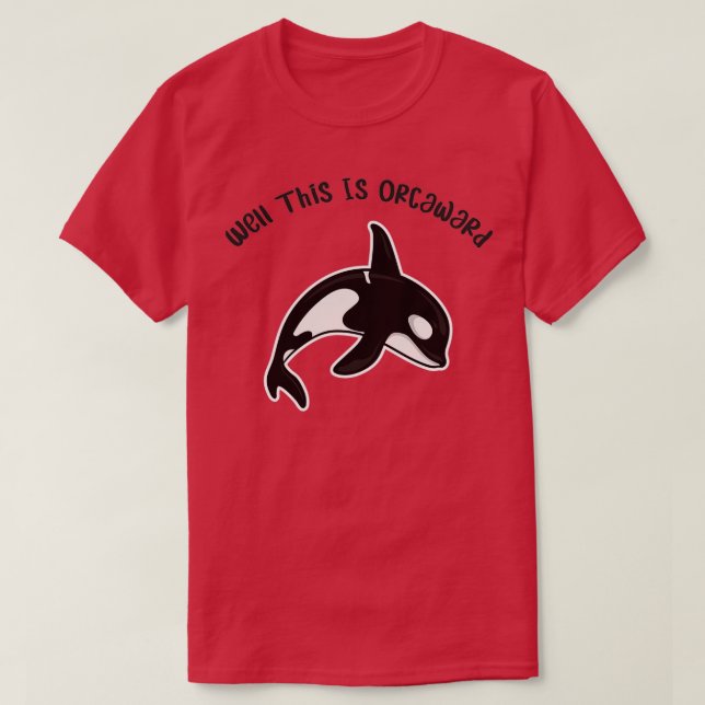 Well This Is Orcaward Funny Orca Killer Whale Humo T-Shirt (Design Front)
