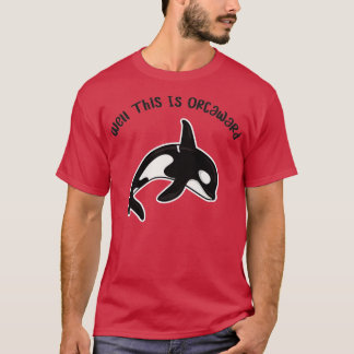 Well This Is Orcaward Funny Orca Killer Whale Humo T-Shirt