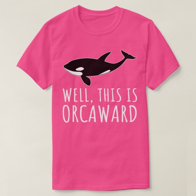 Well This Is Orcaward Funny Orca Whale T-Shirt (Design Front)