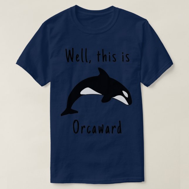 Well this is orcaward Orca Whale T-Shirt (Design Front)