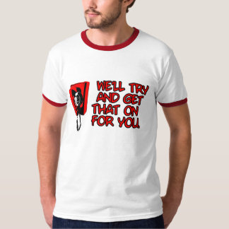 We'll try. T-Shirt