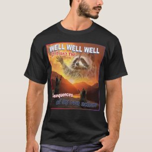 Well well well if it isn't the consequences T-Shirt