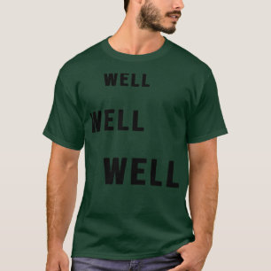 WELL WELL WELL Sarcastic Statement 1 T-Shirt