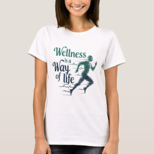 Wellness is a Way of Life Motivational Quotes T-Shirt