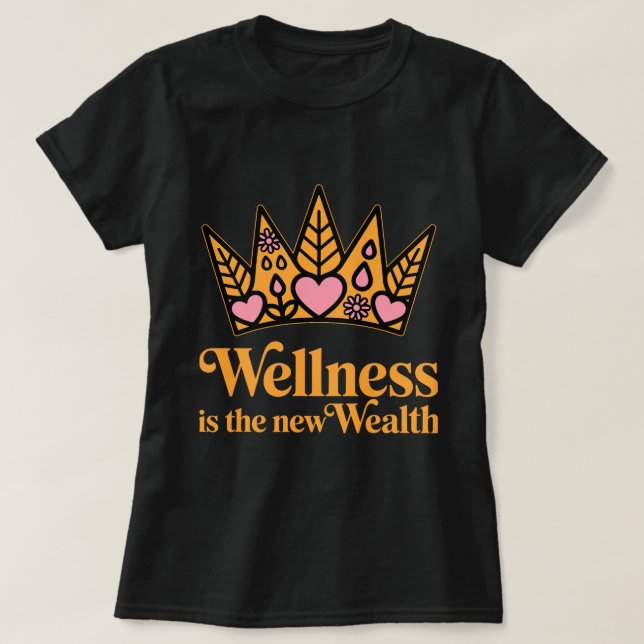 Wellness is the New Wealth – Motivational Wellness T-Shirt (Design Front)