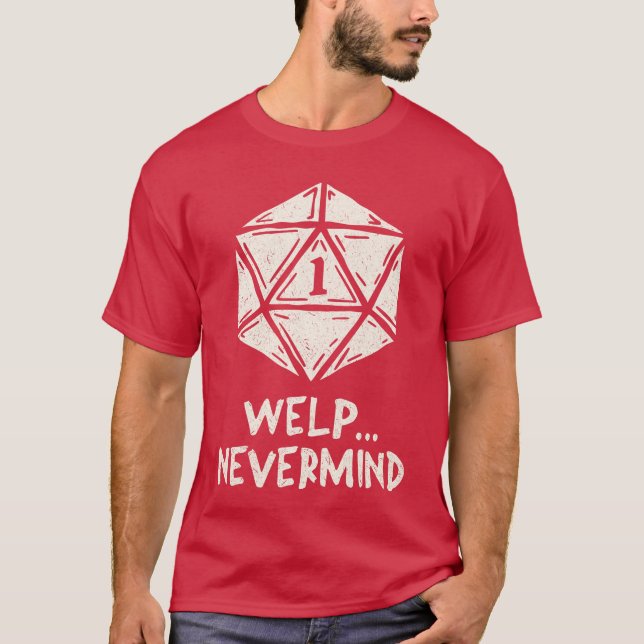 Welp Nevermind Nat 1 Funny Role Playing Games gift T-Shirt (Front)