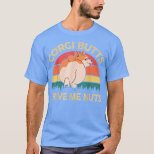 Welsh Corgi Butts Drive Me Nuts Funny Corgi Mum Da T-Shirt