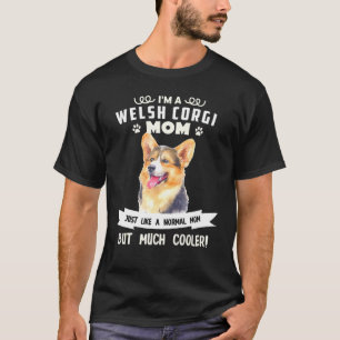 Welsh Corgi Dog Cute Just Normal Mum But Much Cool T-Shirt