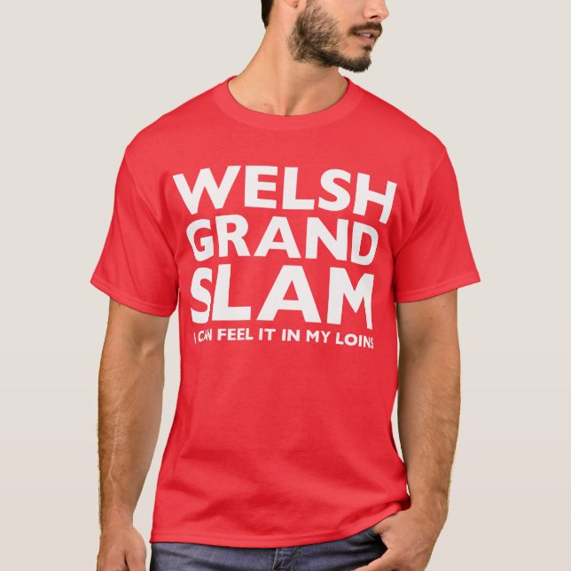 Welsh Grand Slam I Can Feel It In My Loins T-Shirt (Front)