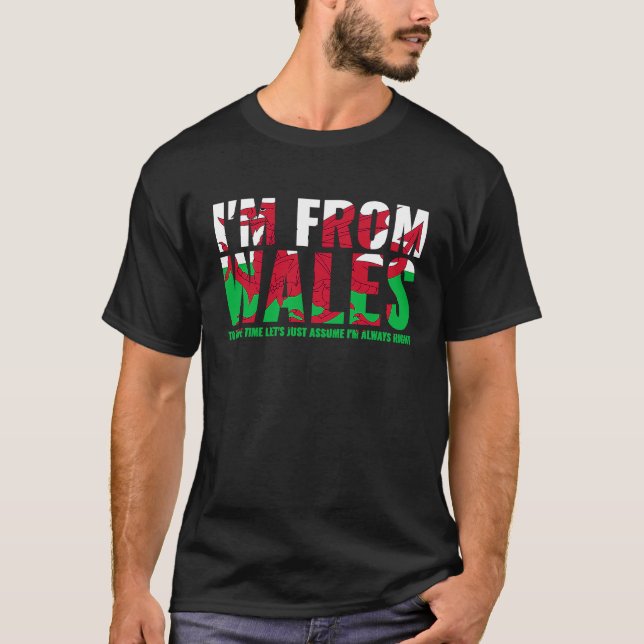 Welsh I'M From Wales Let'S Just Assume I'M Always  T-Shirt (Front)