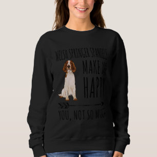 Welsh Springer Spaniels Make Me Happy You Not So M Sweatshirt