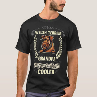 Welsh Terrier Grandpa Like A Normal Grandpa Only C T-Shirt