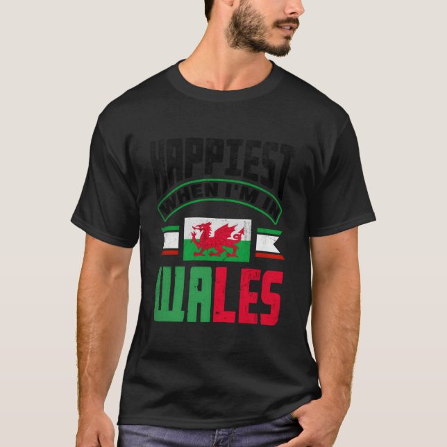Welsh Wales Welsh Flag Happiest When Im In Wales T-Shirt (Front)