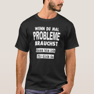 Wenn Du Mal Probleme Braucht Sayings Statement T-Shirt