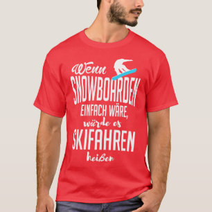 Wenn snowboarden einfach ware white T-Shirt