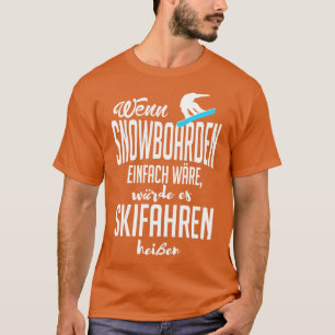 Wenn snowboarden einfach ware white T-Shirt