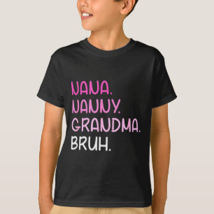 Went from nana nanny grandma to bruh quotes T-Shirt