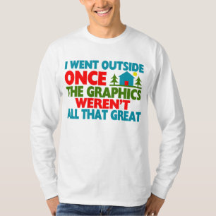 Went Outside Graphics Weren't Great T-Shirt