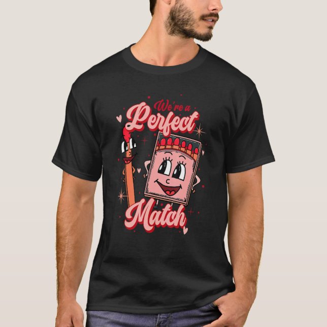 We're A Perfect Match Happy Valentine's Day For Co T-Shirt (Front)