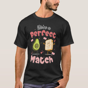 We're a Perfect Match The Avocado And The Toast Va T-Shirt