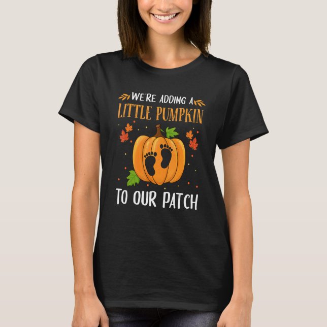 We're Adding a Little Pumpkin to Our Patch Pumpkin T-Shirt (Front)