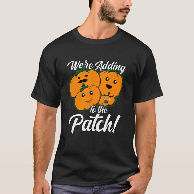 We're Adding To The Patch Pumpkin Pregnancy Announ T-Shirt (Front)
