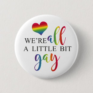We're all a little bit gay button