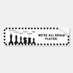 We're all being played bumper sticker