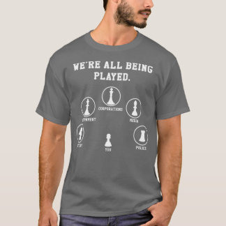 Were All Being Played Conspiracy Theorist Anti Gov T-Shirt