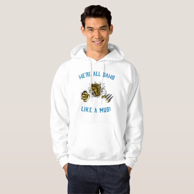 We're All Dawg Like A Mug!  Hoodie (Front Full)