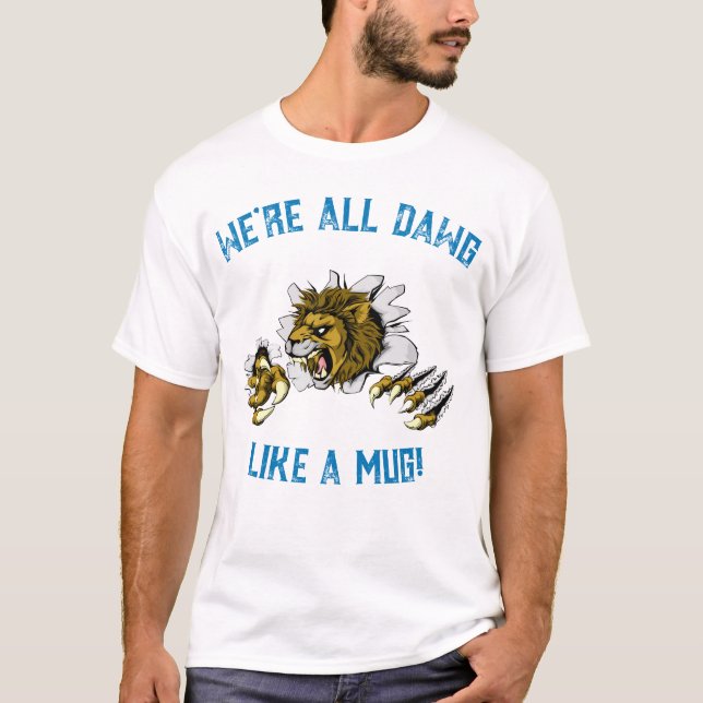 We're All Dawg Like A Mug! T-Shirt (Front)