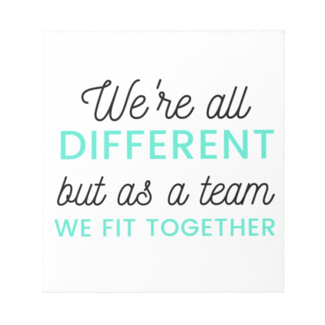 We're All Different But As A Team We Fit 2 Notepad (Front)
