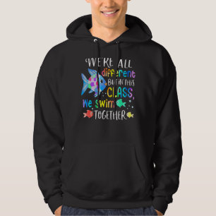 We're All Different But In This Class We Swim Toge Hoodie