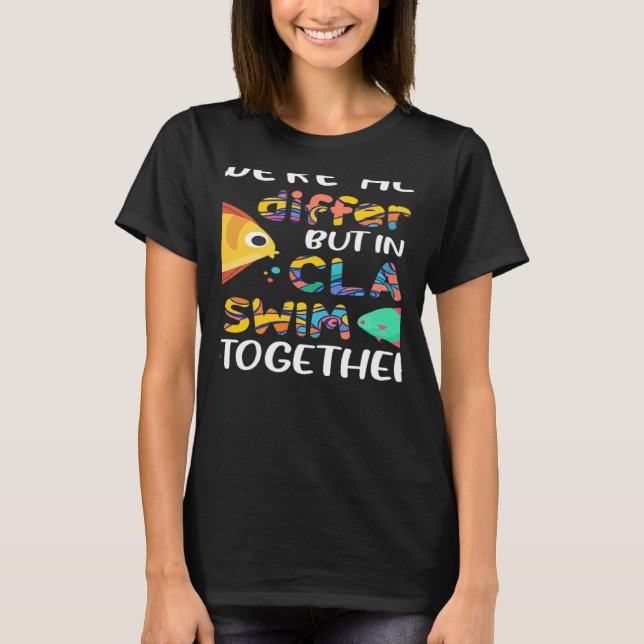 We're All Different But In This Class We Swim Toge T-Shirt (Front)