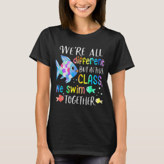 We're All Different But In This Class We Swim Toge T-Shirt