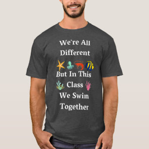 Were all different but in this class we swim toget T-Shirt