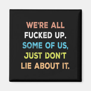 Were All Fored Up Some Of Us Just Dont Lie About I Magnet
