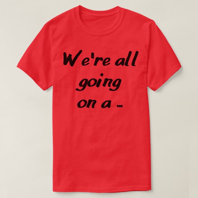 were all going on a 2 T-Shirt (Design Front)