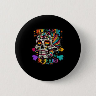 Were All Going So Be Kind Sugar Skull Rainbow Quot 6 Cm Round Badge